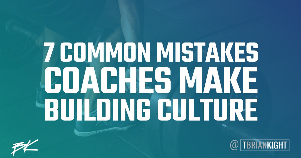 7 Common Mistakes Coaches Make Building Culture